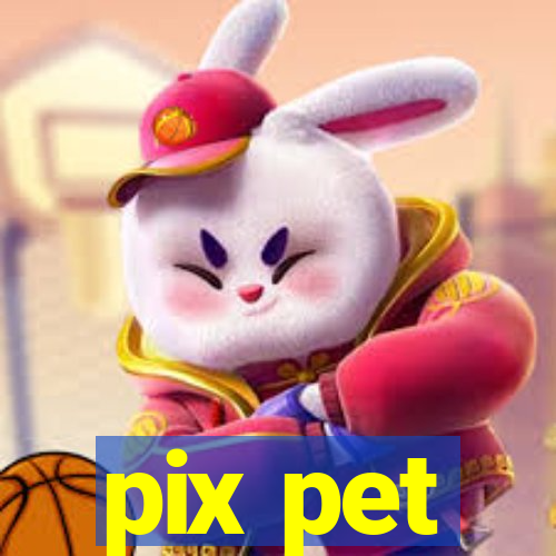 pix pet