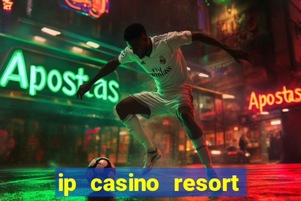 ip casino resort in biloxi mississippi