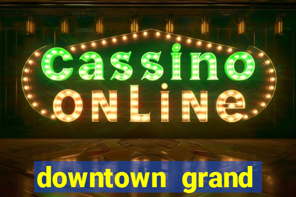 downtown grand hotel & casino las vegas nevada