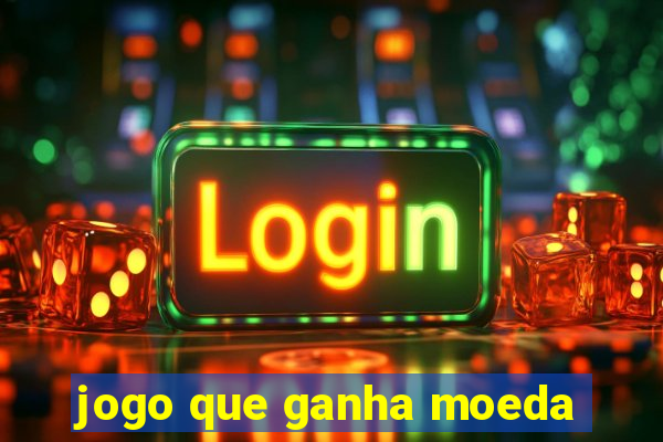 jogo que ganha moeda