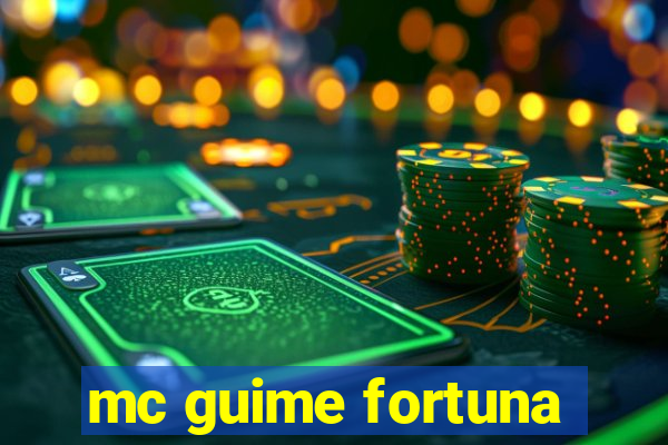 mc guime fortuna