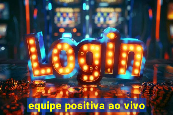 equipe positiva ao vivo