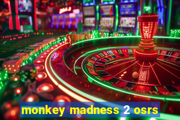 monkey madness 2 osrs