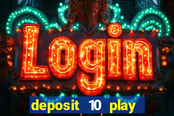 deposit 10 play with 40 casino