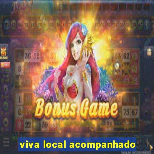 viva local acompanhado