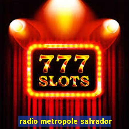 radio metropole salvador