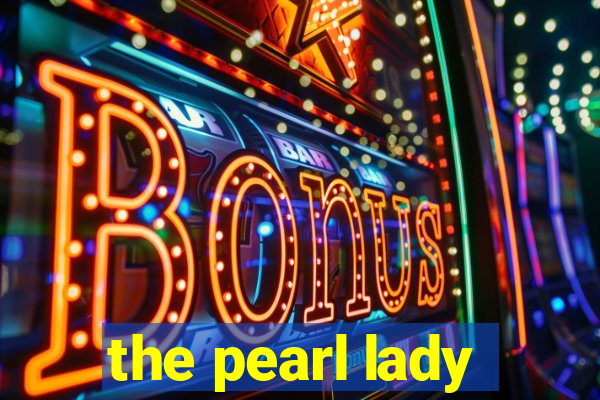 the pearl lady