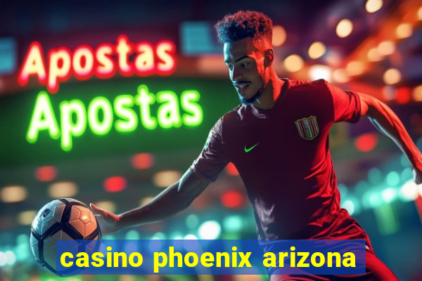 casino phoenix arizona