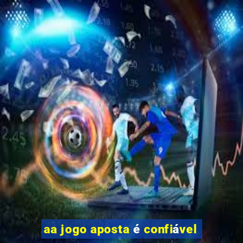 aa jogo aposta é confiável