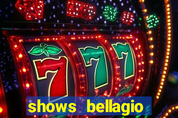 shows bellagio hotel casino