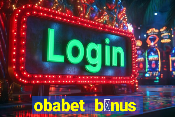 obabet b么nus fortune tiger