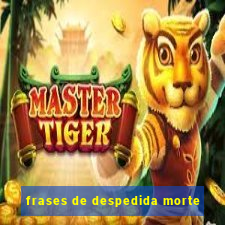 frases de despedida morte