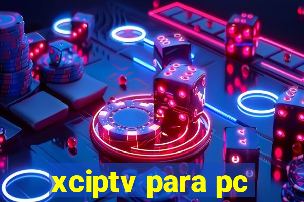 xciptv para pc