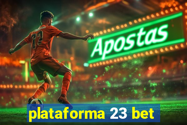 plataforma 23 bet