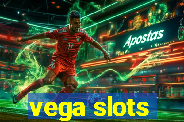 vega slots