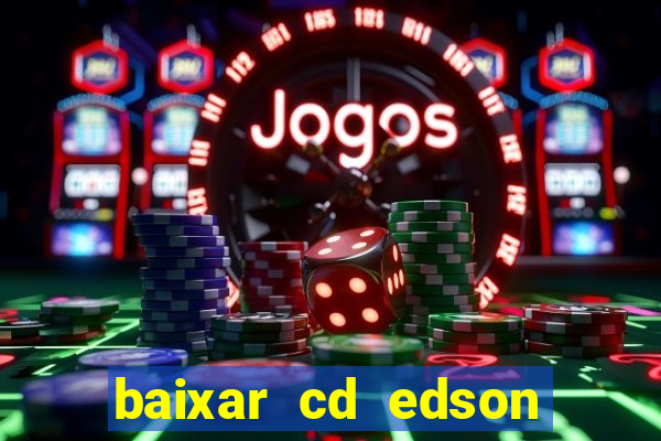 baixar cd edson gomes as melhores