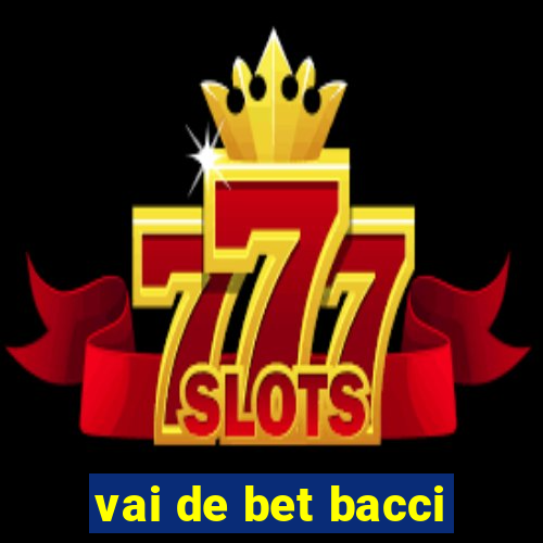 vai de bet bacci