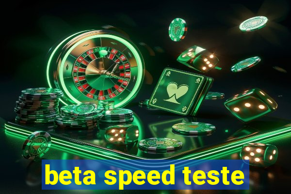 beta speed teste