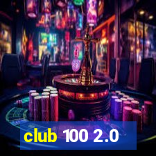 club 100 2.0