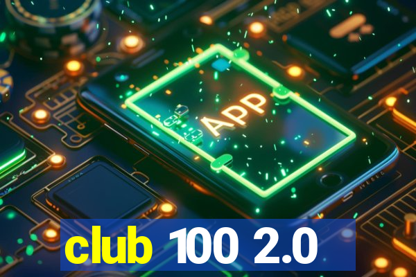 club 100 2.0