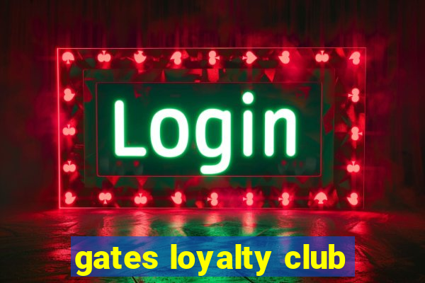 gates loyalty club