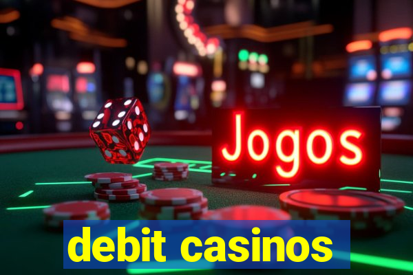 debit casinos