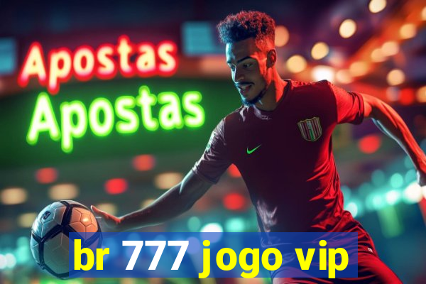 br 777 jogo vip