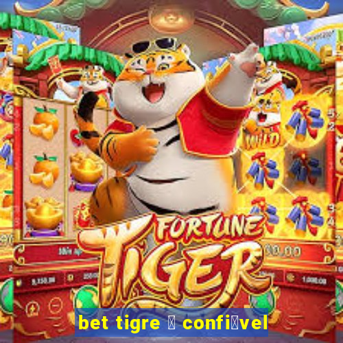 bet tigre 茅 confi谩vel