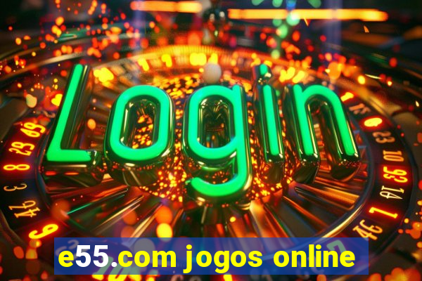 e55.com jogos online