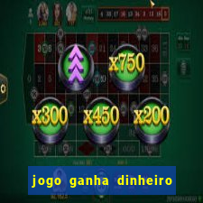 jogo ganha dinheiro na hora