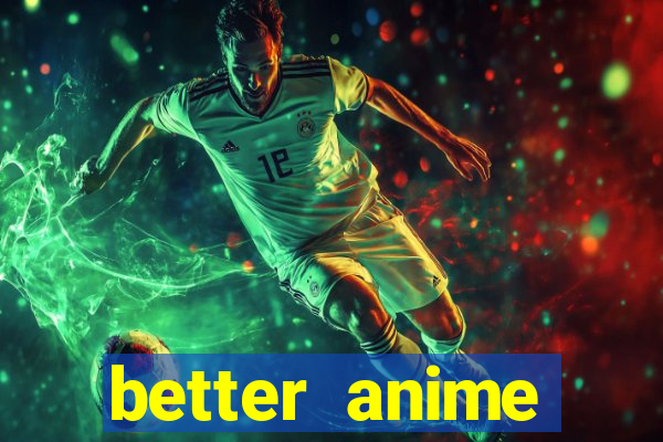 better anime download apk