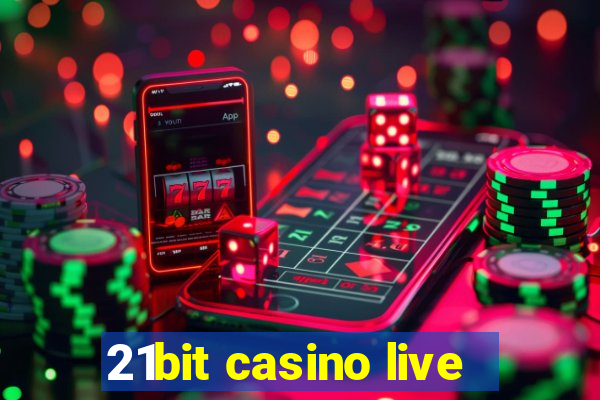 21bit casino live