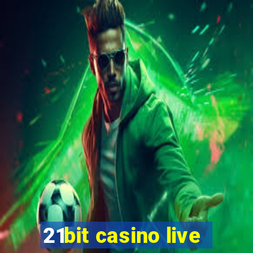 21bit casino live