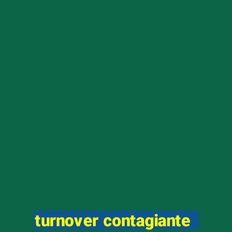 turnover contagiante