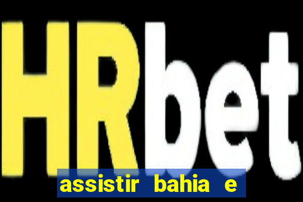 assistir bahia e flamengo multicanais