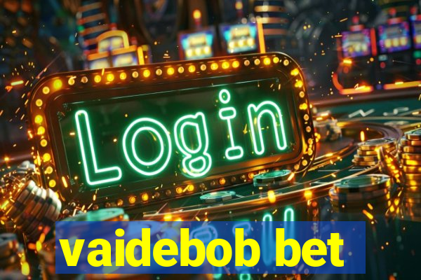 vaidebob bet