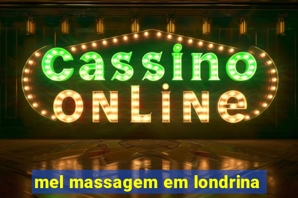 mel massagem em londrina