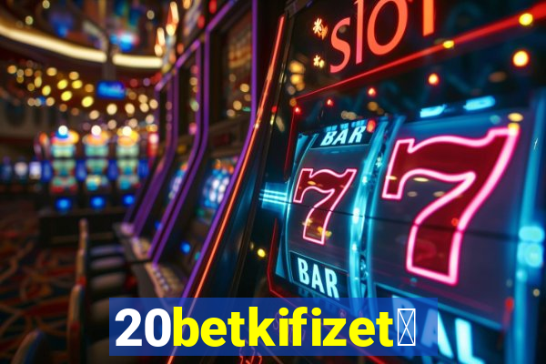 20betkifizet茅s