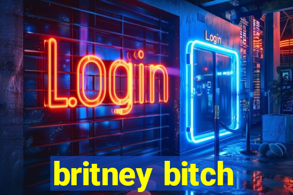 britney bitch