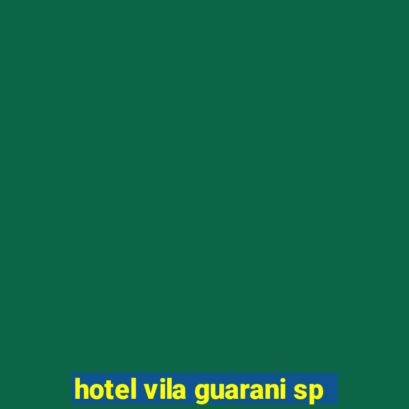 hotel vila guarani sp