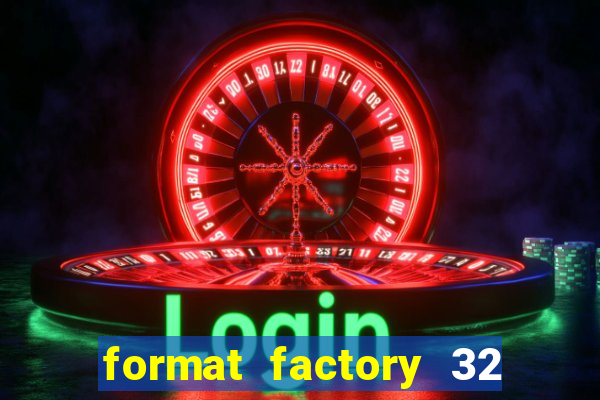 format factory 32 bits windows 7