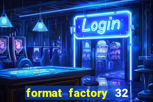 format factory 32 bits windows 7