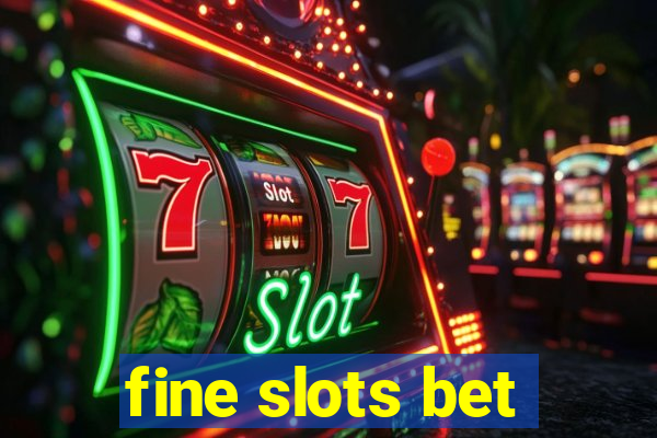 fine slots bet