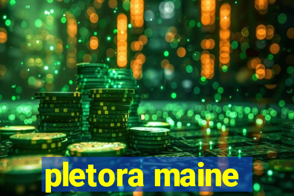 pletora maine