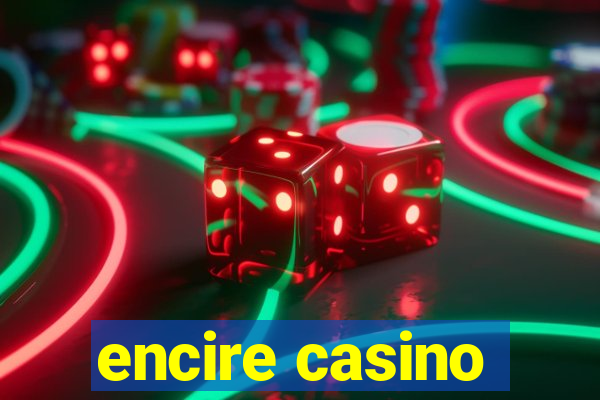 encire casino