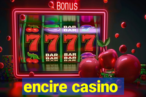 encire casino