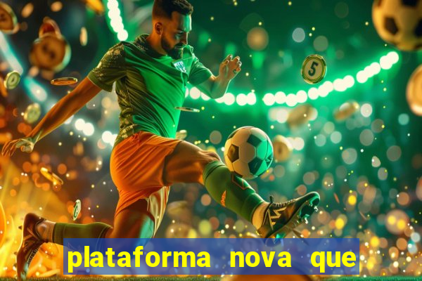 plataforma nova que ta pagando