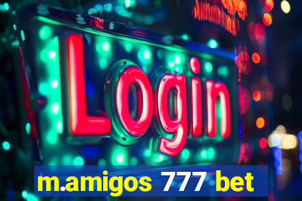 m.amigos 777 bet