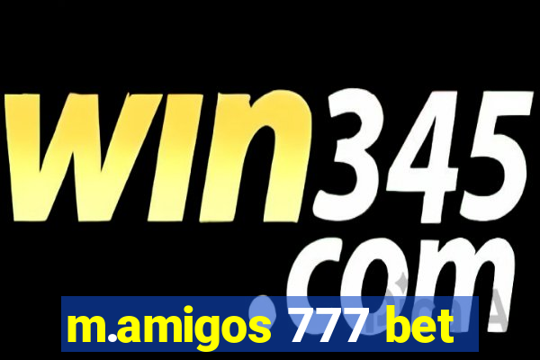 m.amigos 777 bet