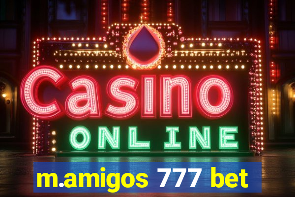 m.amigos 777 bet